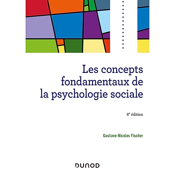 Les concepts fondamentaux de la psychologie sociale - 6e éd / Psycho Sup, Gustave-Nicolas Fischer