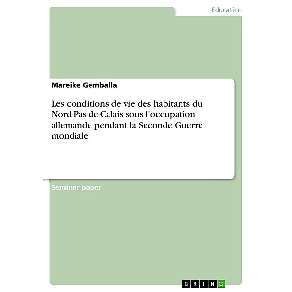 Les conditions de vie des habitants du Nord-Pas-de-Calais sous l'occupation allemande pendant la Seconde Guerre mondiale, Mareike Gemballa