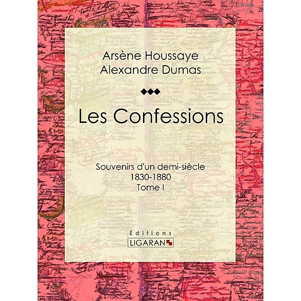 Les Confessions, Ligaran, Alexandre Dumas, Arsène Houssaye