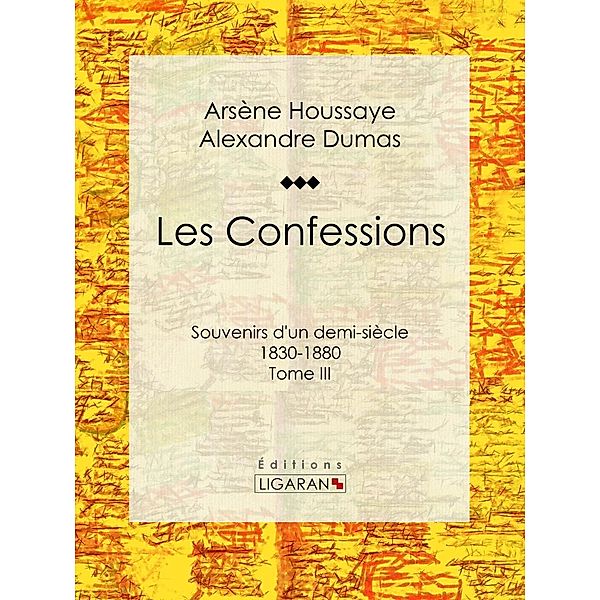 Les Confessions, Ligaran, Alexandre Dumas, Arsène Houssaye
