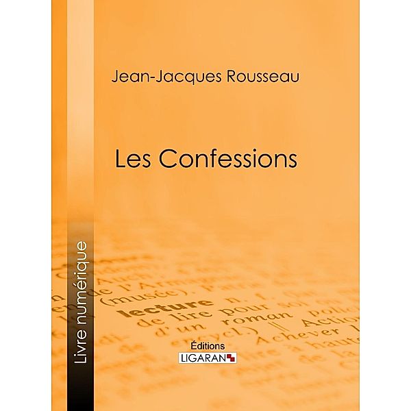 Les Confessions, Jean-Jacques Rousseau, Ligaran