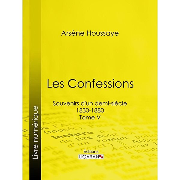Les Confessions, Alexandre Dumas, Arsène Houssaye, Ligaran