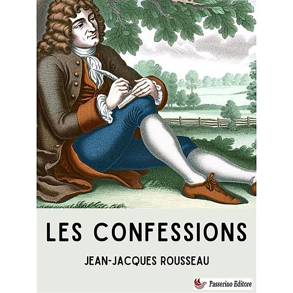 Les Confessions, Jean-Jacques Rousseau