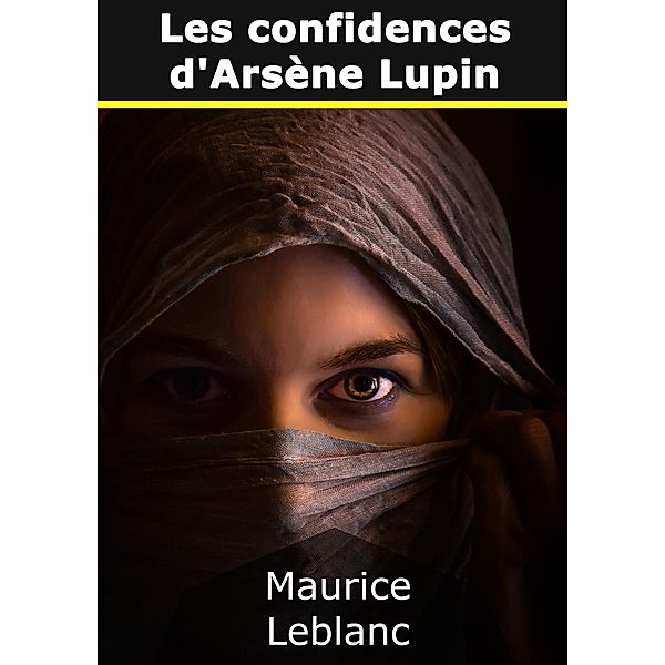Les confidences d'Arsène Lupin, Maurice Leblanc
