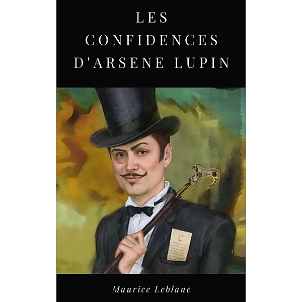 Les Confidences d'Arsène Lupin, Maurice Leblanc