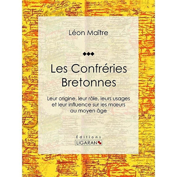 Les Confréries Bretonnes, Léon Maître, Ligaran