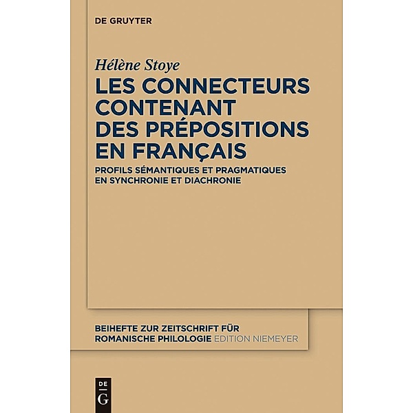 Les connecteurs contenant des prépositions en français / Beihefte zur Zeitschrift für romanische Philologie Bd.376, Hélène Stoye