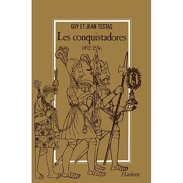 Les Conquistadores 1492-1556 / Histoire, Jean Testas, Guy Testas