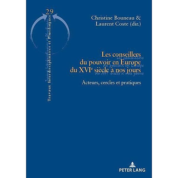 Les conseillers du pouvoir en Europe du XVIe siècle à nos jours / Travaux interdisciplinaires et plurilingues Bd.29