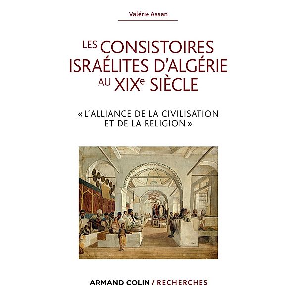 Les consistoires israélites d'Algérie au XIXe siècle / Hors Collection, Valérie Assan