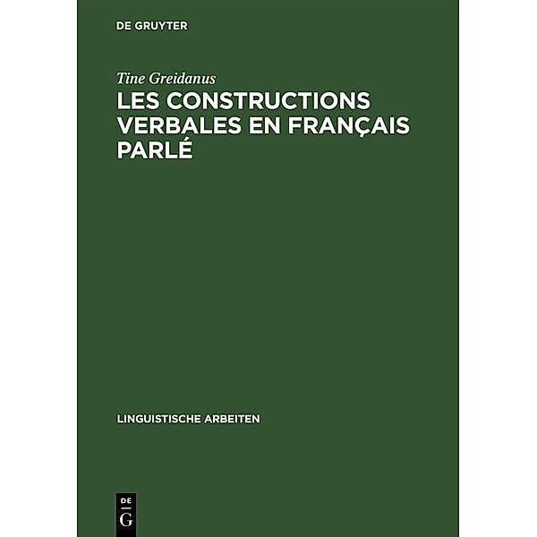 Les constructions verbales en français parlé / Linguistische Arbeiten Bd.243, Tine Greidanus