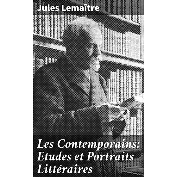 Les Contemporains: Etudes et Portraits Littéraires, Jules Lemaître