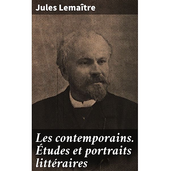Les contemporains. Études et portraits littéraires, Jules Lemaître