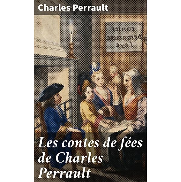 Les contes de fées de Charles Perrault, Charles Perrault
