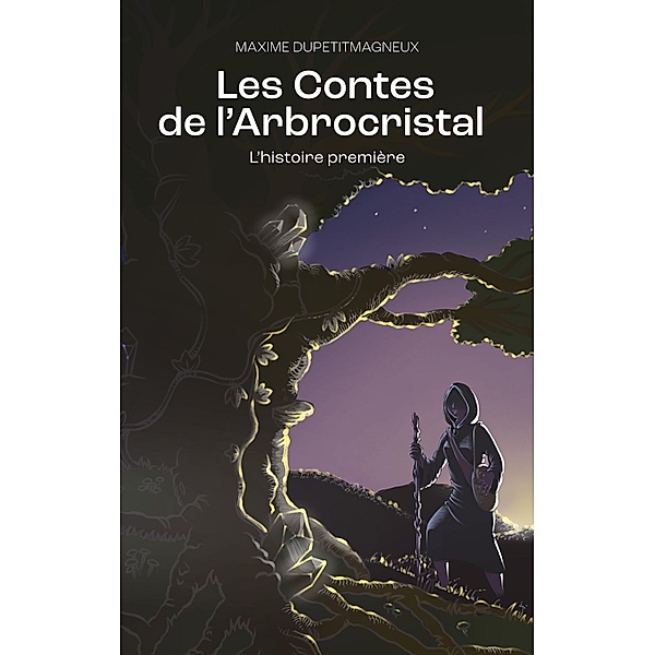 Les Contes de l'Arbrocristal / Les Contes de l'Arbrocristal Bd.1, Maxime Dupetitmagneux