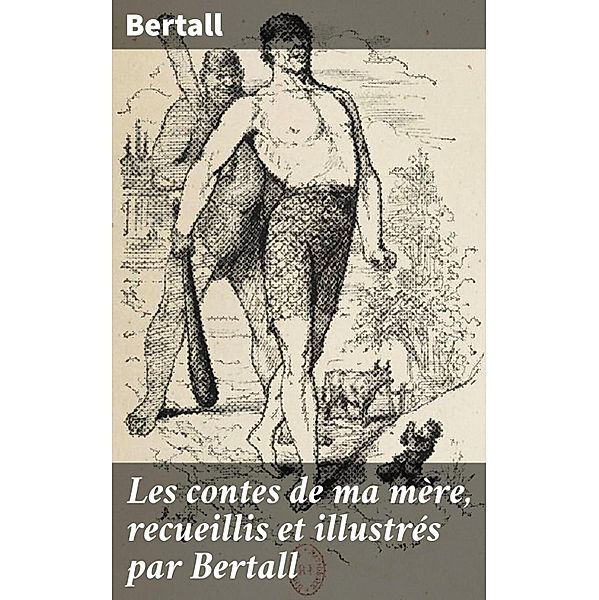 Les contes de ma mère, recueillis et illustrés par Bertall, Bertall