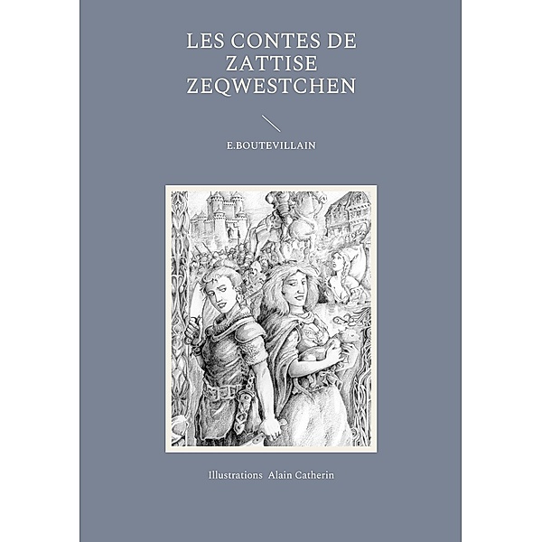 Les Contes de Zattise Zeqwestchen / Les contes de Zattise Zeqwestchen Bd.1, Eusébie Boutevillain, Alain Catherin