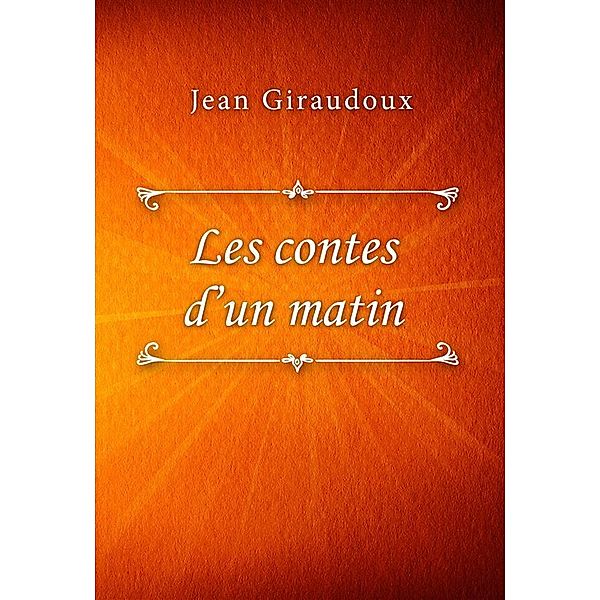 Les contes d’un matin, Jean Giraudoux