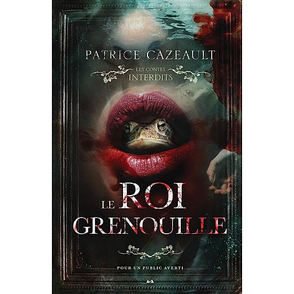 Les Contes Interdits - Le roi grenouille, Cazeault Patrice Cazeault