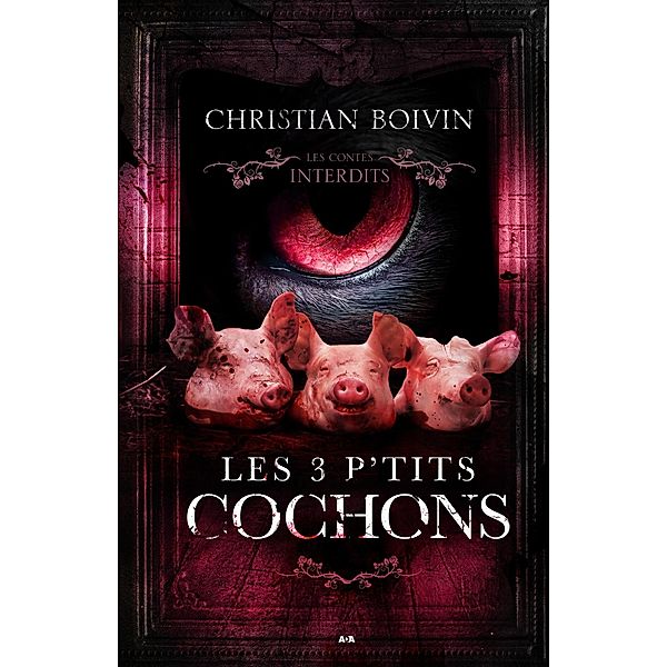 Les contes interdits - Les 3 p'tits cochons, Boivin Christian Boivin