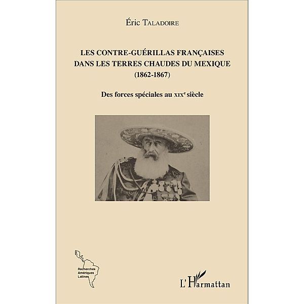 Les Contre-Guérillas françaises dans les Terres Chaudes du Mexique (1862-1867), Eric Taladoire Eric Taladoire