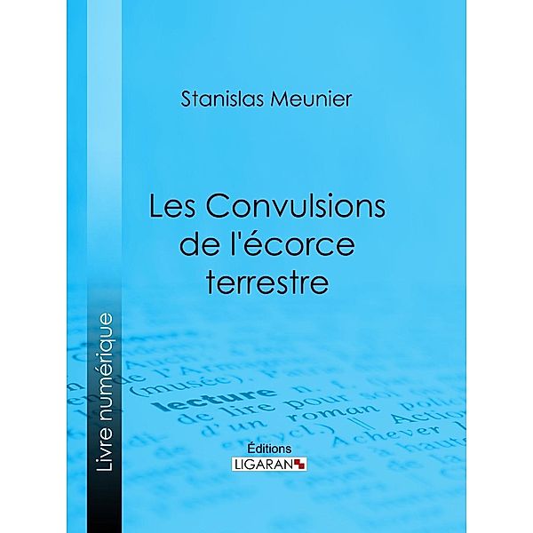 Les Convulsions de l'écorce terrestre, Stanislas Meunier, Ligaran