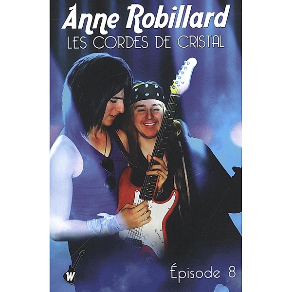 Les cordes de cristal - Episode 8 / WELLAN, Robillard Anne Robillard