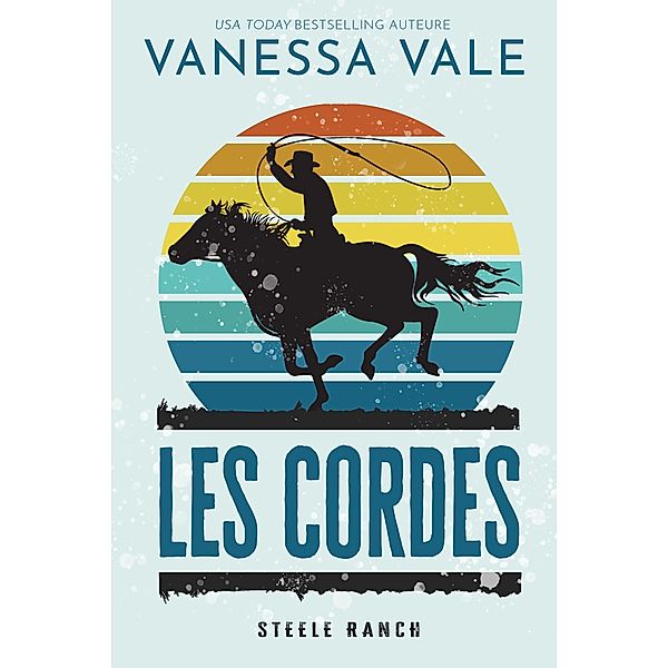 Les Cordes (Steele Ranch, #4) / Steele Ranch, Vanessa Vale