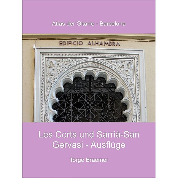 Les Corts und Sarrià-San Gervasi - Ausflüge / Atlas der Gitarre - Barcelona Bd.8, Torge Braemer