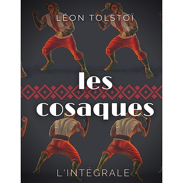 Les Cosaques : L'intégrale, Léon Tolstoï