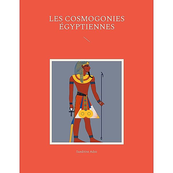 Les cosmogonies Égyptiennes, Sandrine Adso