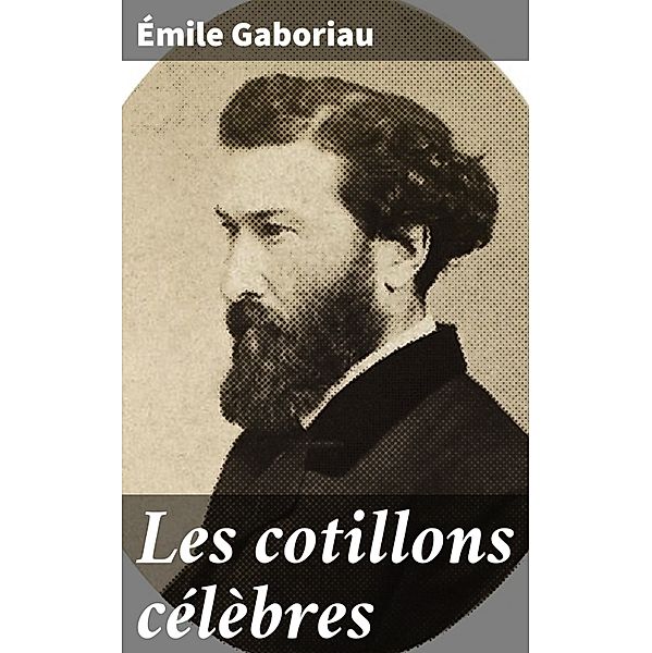 Les cotillons célèbres, Émile Gaboriau
