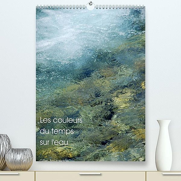 Les couleurs du temps sur l'eau (Premium, hochwertiger DIN A2 Wandkalender 2023, Kunstdruck in Hochglanz), Gilles Bourgeade