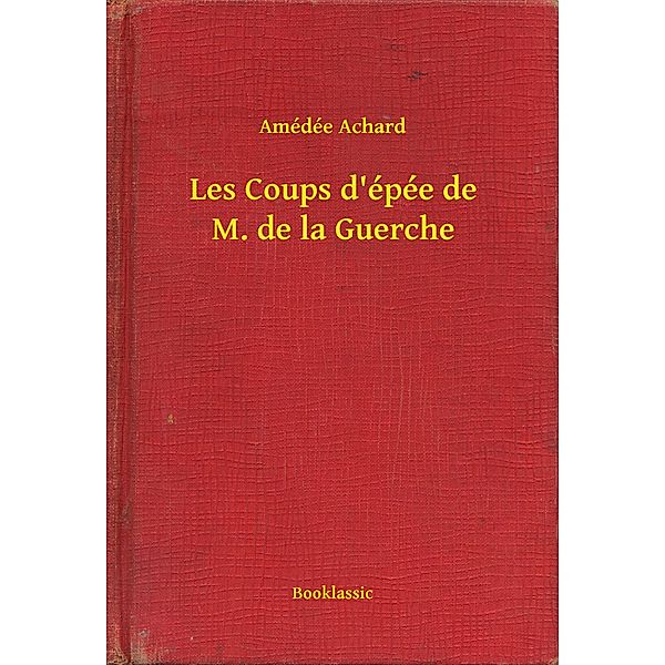 Les Coups d'épée de M. de la Guerche, Amédée Achard