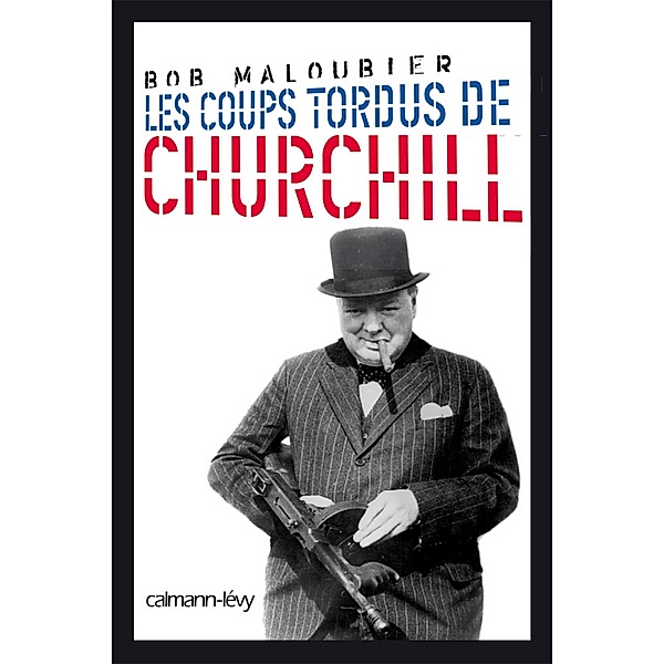Les Coups tordus de Churchill / Biographies, Autobiographies, Bob Maloubier