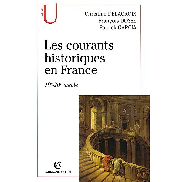 Les courants historiques en France / Histoire, François Dosse, Patrick Garcia, Christian Delacroix