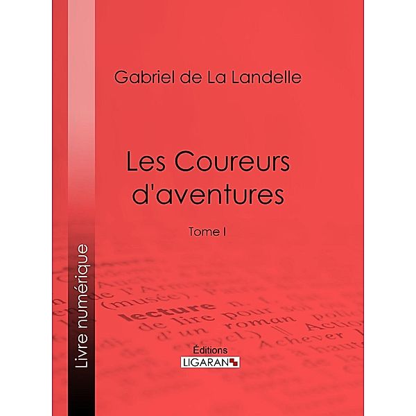 Les Coureurs d'aventures, Ligaran, Gabriel De La Landelle