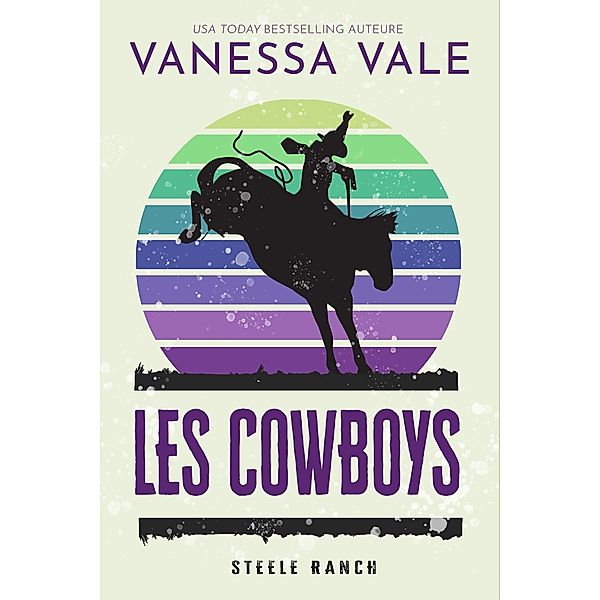 Les Cowboys (Steele Ranch, #2) / Steele Ranch, Vanessa Vale