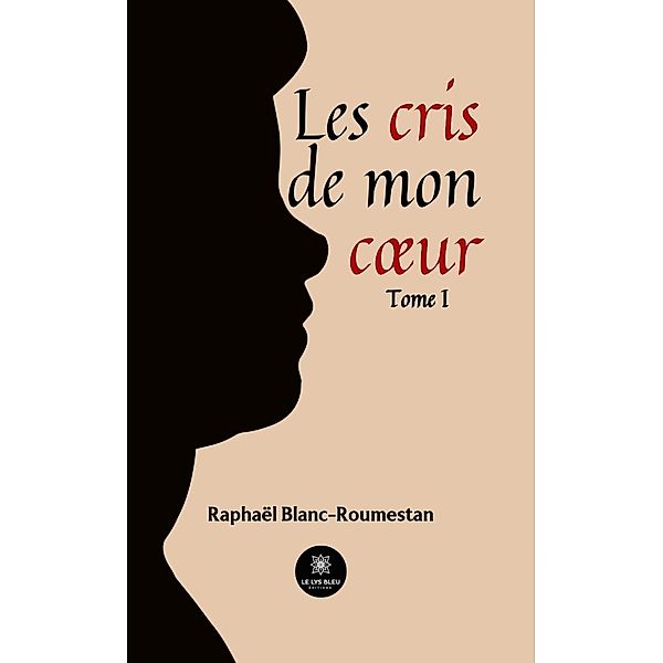 Les cris de mon coeur - Tome 1 / Les cris de mon coeur Bd.1, Raphaël Blanc-Roumestan