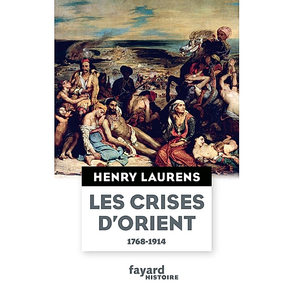 Les crises d'Orient / Divers Histoire, Henry Laurens