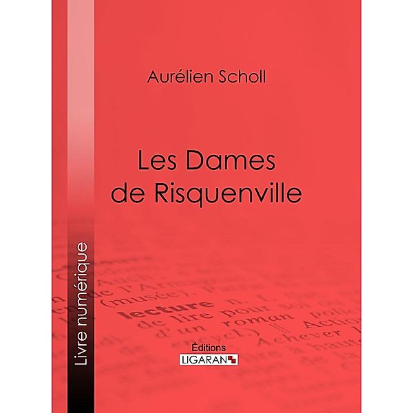 Les Dames de Risquenville, Ligaran, Aurélien Scholl