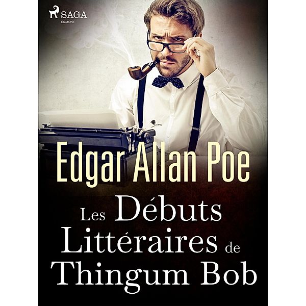 Les Débuts Littéraires de Thingum Bob, Edgar Allan Poe