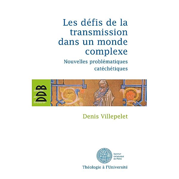 Les défis de la transmission dans un monde complexe / Théologie à l'Université, Denis Villepelet