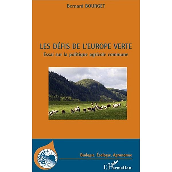 Les defis de l'Europe verte / Harmattan, Bernard Bourget Bernard Bourget