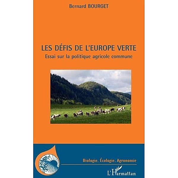 Les defis de l'Europe verte / Hors-collection, Bernard Bourget