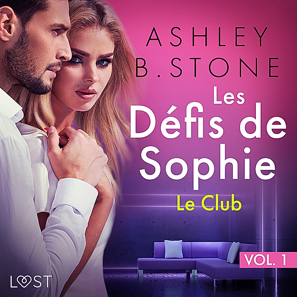 Les Défis de Sophie - 1 - Les Défis de Sophie vol. 1 : Le Club - Une nouvelle érotique, Ashley B. Stone