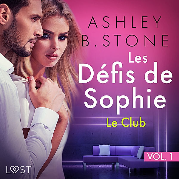 Les Défis de Sophie - 1 - Les Défis de Sophie vol. 1 : Le Club - Une nouvelle érotique, Ashley B. Stone