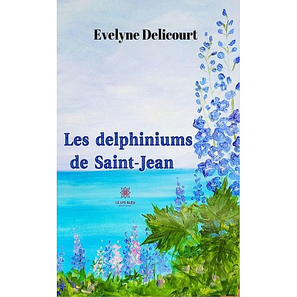Les delphiniums de Saint-Jean, Évelyne Delicourt