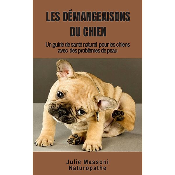 Les Demangeaisons du Chien, un guide-sante naturel pour les chiens a problemes de peau / Babelcube Inc., Julie Massoni