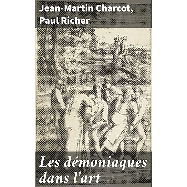 Les démoniaques dans l'art, Jean-Martin Charcot, Paul Richer